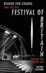 Beacon for change how the 1951 Festival of Britain shaped the modern age