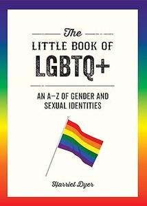 The Little Book of LGBTQ+ An A–Z of Gender and Sexual Identities