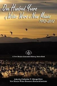 One Hundred Years of Water Wars in New Mexico, 1912–2012