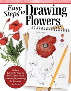 Easy Steps to Drawing Flowers Failsafe Lessons for Drawing Floral and Botanical Elements for Journaling, for Stationery
