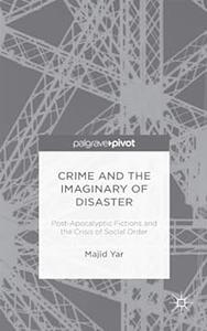 Crime and the Imaginary of Disaster Post–Apocalyptic Fictions and the Crisis of Social Order