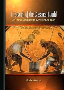 In Search of the Classical World An Introduction to the Ancient Aegean