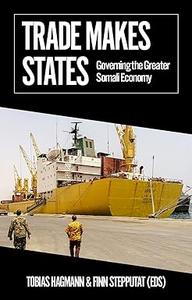 Trade Makes States Governing the Greater Somali Economy