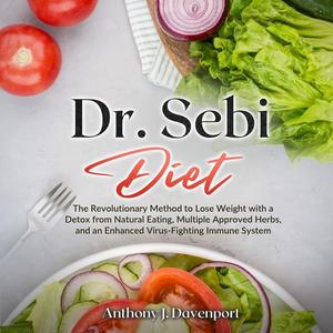 Dr.Sebi Diet: The Revolutionary Method to Lose Weight [Audiobook]
