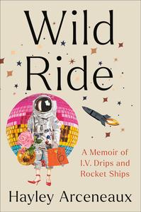 Wild Ride A Memoir of I.V. Drips and Rocket Ships