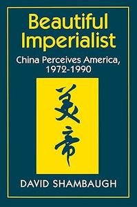 Beautiful Imperialist China Perceives America, 1972–1990