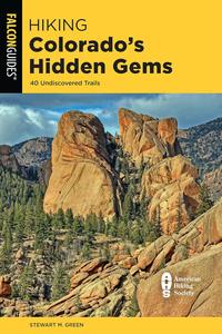 Hiking Colorado’s Hidden Gems 40 Undiscovered Trails (State Hiking Guides Series)