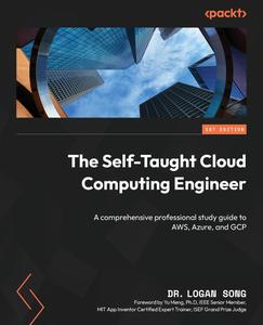 The Self–Taught Cloud Computing Engineer A comprehensive professional study guide to AWS, Azure, and GCP