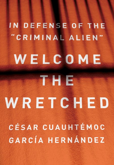Welcome the Wretched by César Cuauhtémoc García Hernández