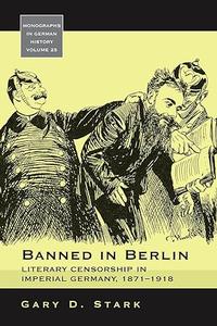 Banned in Berlin Literary Censorship in Imperial Germany, 1871–1918