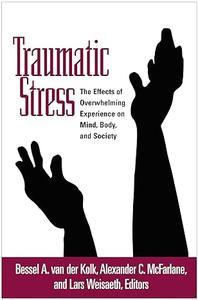 Traumatic Stress The Effects of Overwhelming Experience on Mind, Body, and Society (2024)