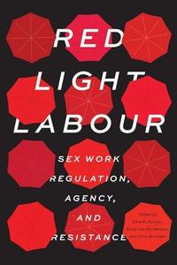 Red Light Labour Sex Work Regulation, Agency, and Resistance