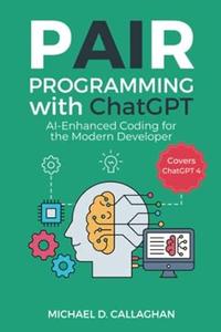 Pair Programming with ChatGPT AI-Enhanced Coding for the Modern Developer