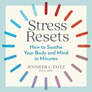 Stress Resets How to Soothe Your Body and Mind in Minutes [Audiobook]