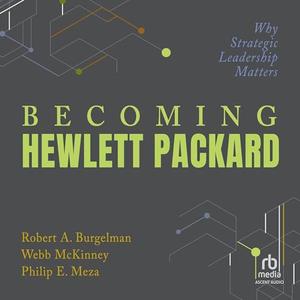 Becoming Hewlett Packard Why Strategic Leadership Matters [Audiobook]