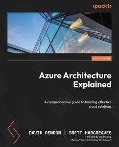 Azure Architecture Explained A comprehensive guide to building effective cloud solutions