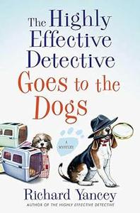 The Highly Effective Detective Goes to the Dogs A Mystery