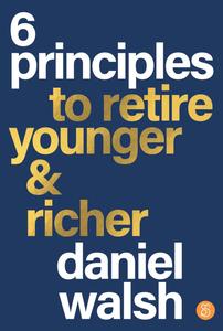 6 Principles to Retire Younger & Richer