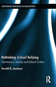 Rethinking School Bullying Dominance, Identity and School Culture
