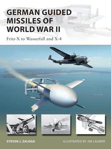 German Guided Missiles of World War II Fritz-X to Wasserfall and X4 (New Vanguard)