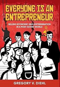 Everyone Is an Entrepreneur Selling Economic Self-Determination in a Post-Soviet World