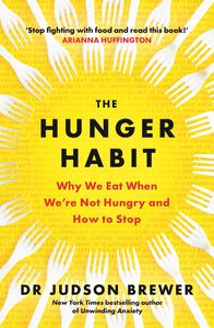 The Hunger Habit Why We Eat When We're Not Hungry and How to Stop