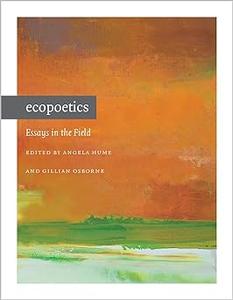 Ecopoetics Essays in the Field