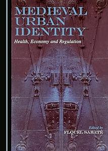 Medieval Urban Identity Health, Economy and Regulation