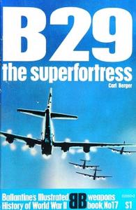B29 The Superfortress (Ballantine’s Illustrated History of World War II, Weapons Book No.17)