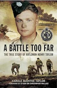A Battle Too Far The True Story of Rifleman Henry Taylor