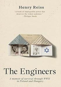 The Engineers A memoir of survival through World War II in Poland and Hungary