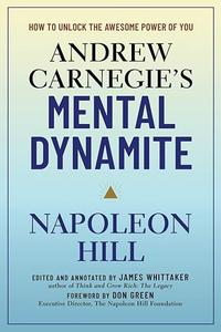 Andrew Carnegie's Mental Dynamite How to Unlock the Awesome Power of You