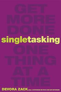 Singletasking Get More Done-One Thing at a Time (2024)