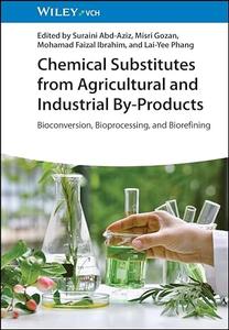 Chemical Substitutes from Agricultural and Industrial By-Products Bioconversion, Bioprocessing, and Biorefining