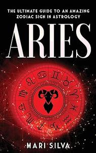 Aries The Ultimate Guide to an Amazing Zodiac Sign in Astrology