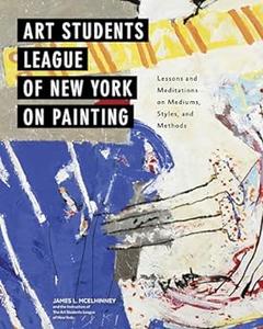 Art Students League of New York on Painting Lessons and Meditations on Mediums, Styles, and Methods (Repost)