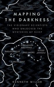 Mapping the Darkness The Visionary Scientists Who Unlocked the Mysteries of Sleep, UK Edition