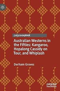 Australian Westerns in the Fifties Kangaroo, Hopalong Cassidy on Tour, and Whiplash