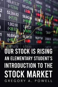Our Stock Is Rising An Elementary Student's Introduction to the Stock Market