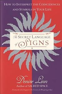 The Secret Language of Signs How to Interpret the Coincidences and Symbols in Your Life