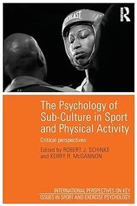 The Psychology of Sub–Culture in Sport and Physical Activity Critical perspectives