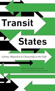 Transit States Labour, Migration and Citizenship in the Gulf
