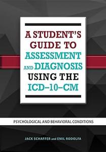 A Student's Guide to Assessment and Diagnosis Using the ICD–10–CM Psychological and Behavioral Conditions