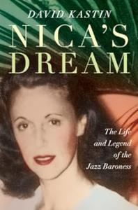 Nica's Dream The Life and Legend of the Jazz Baroness