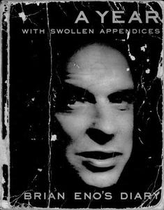 A Year With Swollen Appendices Brian Eno's Diary