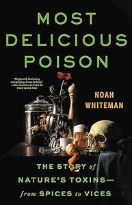 Most Delicious Poison The Story of Nature's Toxins – From Spices to Vices