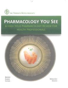 Pharmacology You See A High–Yield Pharmacology Review for Health Professionals