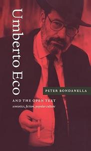Umberto Eco and the Open Text Semiotics, Fiction, Popular Culture