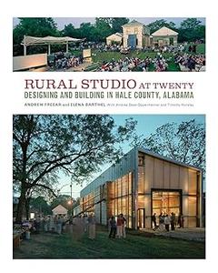 Rural Studio at Twenty Designing and Building in Hale County, Alabama