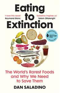 Eating to Extinction The World’s Rarest Foods and Why We Need to Save Them, Vintage Edition